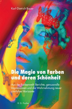 Die Magie von Farben und deren Schönheit - Bauer, Karl-Dietrich