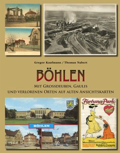 Böhlen mit Großdeuben, Gaulis und verlorenen Orten auf alten Ansichtskarten - Kaufmann, Gregor;Nabert, Thomas