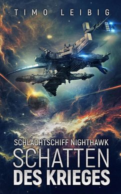Schlachtschiff Nighthawk: Schatten des Krieges - Leibig, Timo