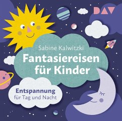 Fantasiereisen für Kinder - Entspannung für Tag und Nacht - Kalwitzki, Sabine
