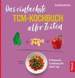 Das einfachste TCM-Kochbuch aller Zeiten - Reschreiter, Anna