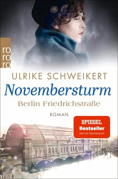 Berlin Friedrichstraße: Novembersturm / Friedrichstraßensaga Bd.1 - Schweikert, Ulrike