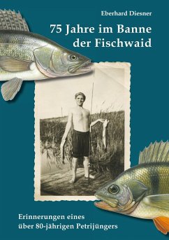 75 Jahre im Banne der Fischwaid - Diesner, Eberhard