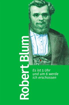 Es ist 5 Uhr und um 6 werde ich erschossen - Blum, Robert