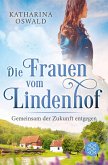 Gemeinsam der Zukunft entgegen / Die Frauen vom Lindenhof Bd.3