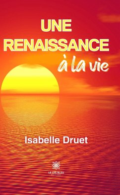 Une renaissance à la vie (eBook, ePUB) - Druet, Isabelle