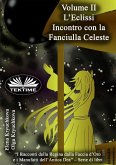 Volume II. L'Eclissi. Incontro Con La Fanciulla Celeste (eBook, ePUB)