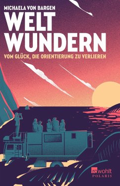 Weltwundern - Vom Glück, die Orientierung zu verlieren - Bargen, Michaela von