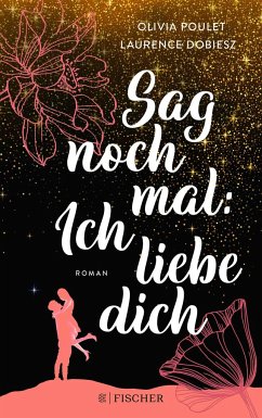 Sag noch mal: Ich liebe dich - Poulet, Olivia;Dobiesz, Laurence