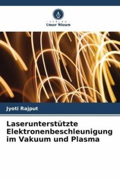 Laserunterstützte Elektronenbeschleunigung im Vakuum und Plasma - Rajput, Jyoti