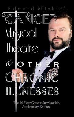 Cancer, Musical Theatre & Other Chronic Illnesses - Miskie, Edward