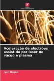 Aceleração de electrões assistida por laser no vácuo e plasma