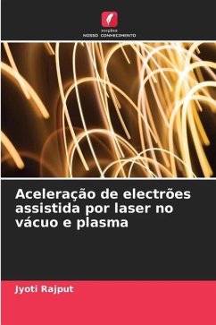 Aceleração de electrões assistida por laser no vácuo e plasma - Rajput, Jyoti