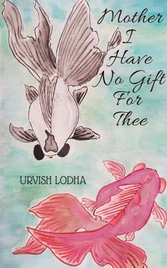 Mother I Have No Gift For Thee - Lodha, Urvish