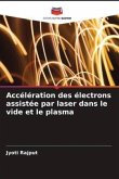 Accélération des électrons assistée par laser dans le vide et le plasma