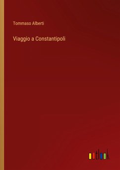 Viaggio a Constantipoli - Alberti, Tommaso