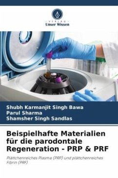 Beispielhafte Materialien für die parodontale Regeneration - PRP & PRF - Bawa, Shubh Karmanjit Singh;Sharma, Parul;Sandlas, Shamsher Singh