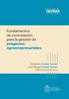 Fundamentos de contratación para la gestión de proyectos agroempresariales (eBook, ePUB) - Torres, Alejandro Cotes; Torres, José Miguel Cotes