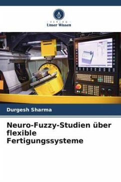 Neuro-Fuzzy-Studien über flexible Fertigungssysteme - Sharma, Durgesh