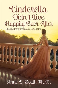 Cinderella Didn't Live Happily Ever After - Beall, Anne E.