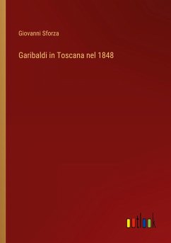 Garibaldi in Toscana nel 1848 - Sforza, Giovanni