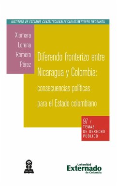 Diferendo fronterizo entre Nicaragua y Colombia: consecuencias políticas para el Estado colombiano (eBook, PDF) - Romero Pérez, Xiomara Lorena