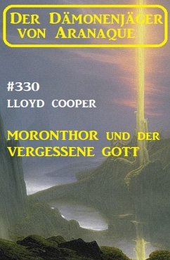 Cover Moronthor und ¿der vergessene Gott: Der Dämonenjäger von Aranaque 330 (eBook, ePUB)