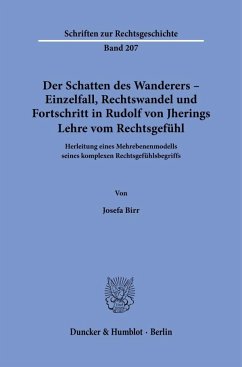 Der Schatten des Wanderers - Einzelfall, Rechtswandel und Fortschritt in Rudolf von Jherings Lehre vom Rechtsgefühl. - Birr, Josefa