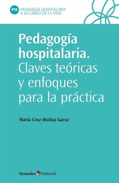 Pedagogía hospitalaria : claves teóricas y enfoques para la práctica - Molina, M. Cruz