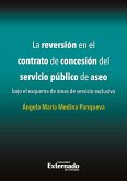 La reversión en el contrato de concesión del servicio público de aseo bajo el esquema de áreas de servicio exclusivo (eBook, PDF)