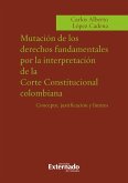 Mutacion de los derechos fundamentales por la interpretacion de la corte constitucional colombiana (eBook, PDF)