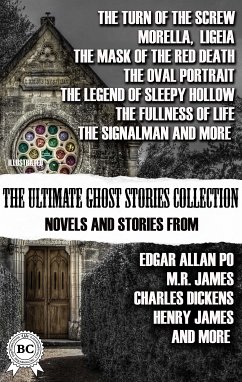 The Ultimate Ghost Stories Collection: Novels and Stories from Edgar Allan Poe, M.R. James, Charles Dickens, Henry James, and more. Illustrated (eBook, ePUB) - James, Henry; James, M. R.; Poe, Edgar Allan; Irving, Washington; Doyle, Arthur Conan; Wharton, Edith; Dickens, Charles