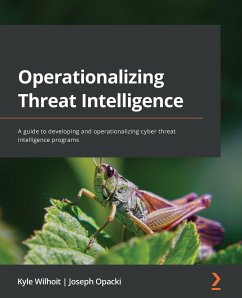 Operationalizing Threat Intelligence - Opacki, Joseph; Wilhoit, Kyle