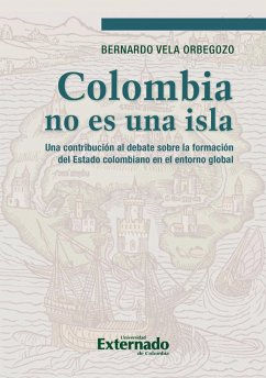 Colombia no es una isla (eBook, PDF) - Vela Orbegozo, Bernardo