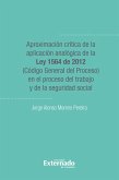 Aproximacion critica de la aplicacion analogica de la ley 1564 de 2012 (codigo general del proceso) (eBook, PDF)