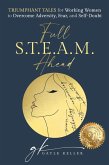 Full S.T.E.A.M. Ahead: Triumphant Tales for Working Women to Overcome Adversity, Fear, and Self-Doubt (eBook, ePUB)