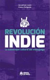 Revolución indie : la subversión cultural del videojuego