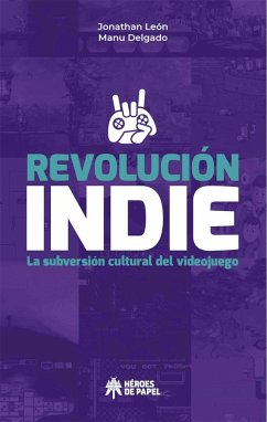 Revolución indie : la subversión cultural del videojuego - Delgado, Manu; León, Jonathan