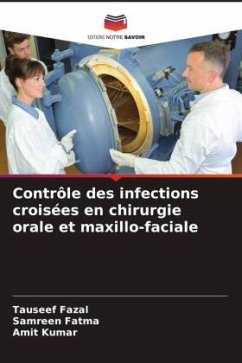 Contrôle des infections croisées en chirurgie orale et maxillo-faciale - Fazal, Tauseef;Fatma, Samreen;Kumar, Amit