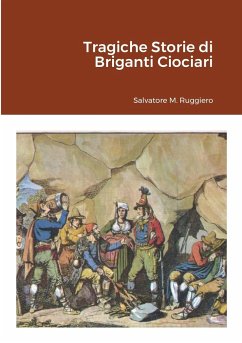 Tragiche Storie di Briganti Ciociari - Ruggiero, Salvatore M.