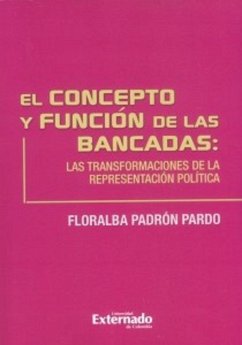 Concepto y función de las bancadas: las transformaciones de la representación política (eBook, PDF) - Padrón Pardo, Floralba