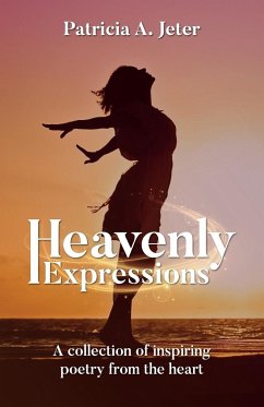 Heavenly Expressions: A collection of inspiring poetry from the heart