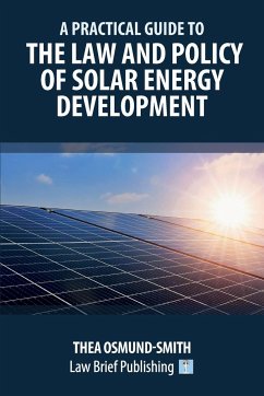 A Practical Guide to the Law and Policy of Solar Energy Development - Osmund-Smith, Thea