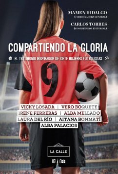 Compartiendo la gloria : el testimonio inspirador de siete mujeres futbolistas - Mellado, Alba . . . [et al.; Losada, Vicky