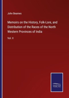 Memoirs on the History, Folk-Lore, and Distribution of the Races of the North Western Provinces of India - Beames, John