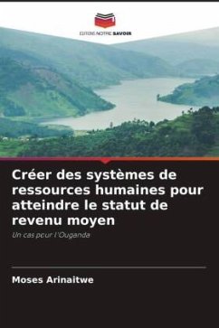 Créer des systèmes de ressources humaines pour atteindre le statut de revenu moyen - Arinaitwe, Moses