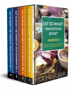 Eat So What! Mini Editions Collection: 4 Books in 1   Eat So What! Smart Ways to Stay Healthy Volume 1 & 2, Eat So What! The Power of Vegetarianism Volume 1 & 2 (eBook, ePUB) - Fonceur, La