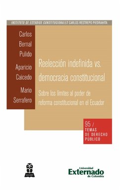 Reelección indefinida vs. democracia constitucional. Sobre los límites al poder de reforma constitucional en el Ecuador (eBook, PDF) - Bernal Pulido, Carlos; Caicedo C, Aparicio; Serrafero, Mario D