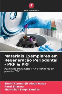 Materiais Exemplares em Regeneração Periodontal - PRP & PRF - Bawa, Shubh Karmanjit Singh;Sharma, Parul;Sandlas, Shamsher Singh