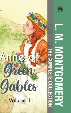 The Complete Anne of Green Gables Collection Vol 1 - by L. M. Montgomery (Anne of Green Gables, Anne of Avonlea, Anne of the Island & Anne of Windy Poplars) - Montgomery, L. M.